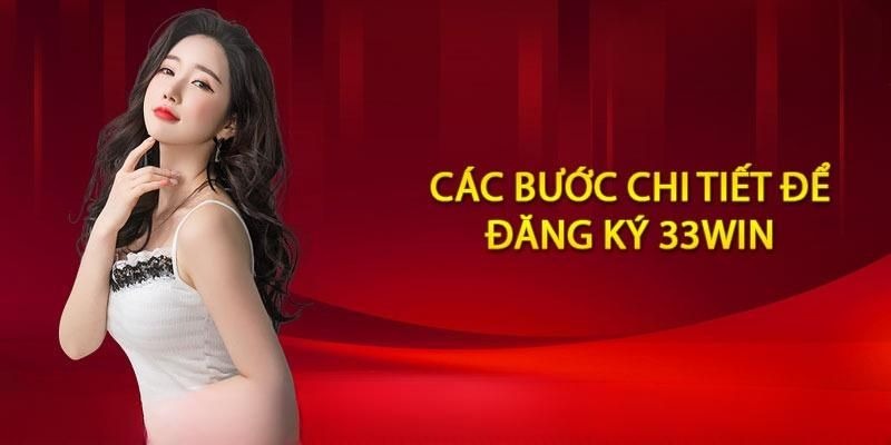 Hướng dẫn cách đăng ký 33Win chi tiết cho tân binh