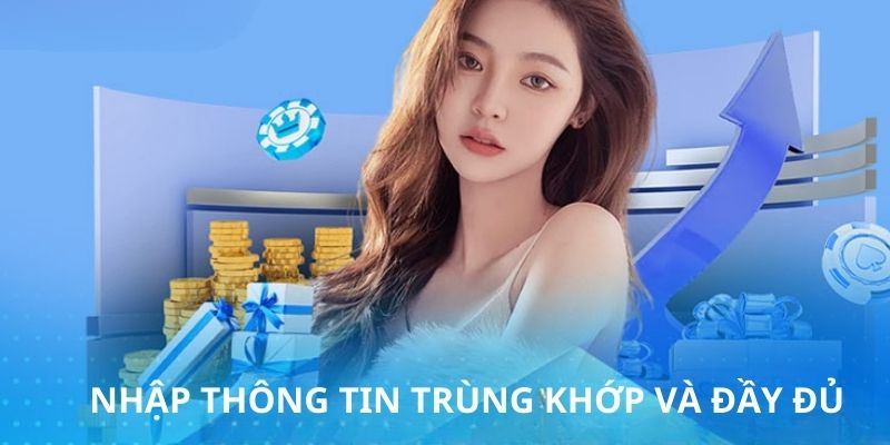 Hội viên bắt buộc phải điền đúng các thông tin mà nền tảng đã yêu cầu