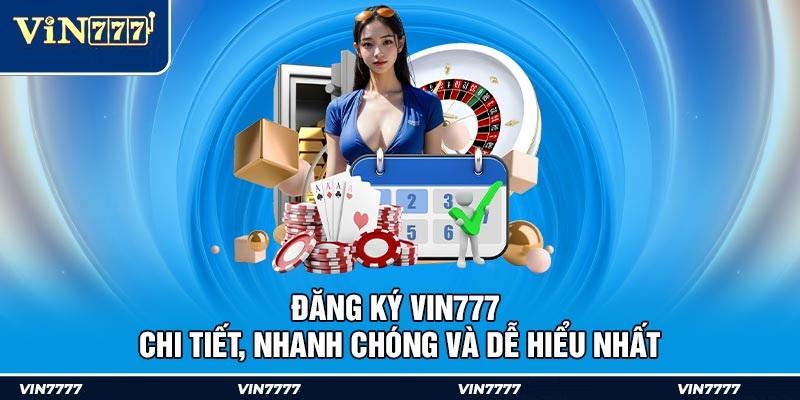 Hướng dẫn 3 bước đăng ký VIN777 nhanh - gọn - lẹ